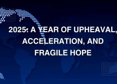 2025: A Year of Upheaval, Acceleration, and Fragile Hope